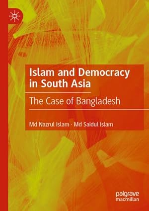 Bild des Verkufers fr Islam and Democracy in South Asia : The Case of Bangladesh zum Verkauf von AHA-BUCH GmbH