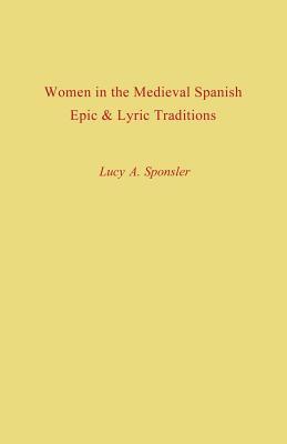 Imagen del vendedor de Women in the Medieval Spanish Epic and Lyric Traditions (Paperback or Softback) a la venta por BargainBookStores