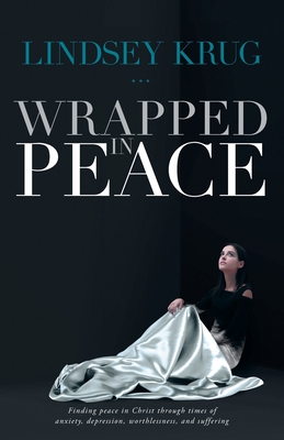 Seller image for Wrapped in Peace: Finding peace in Christ through times of anxiety, depression, worthlessness, and suffering (Paperback or Softback) for sale by BargainBookStores