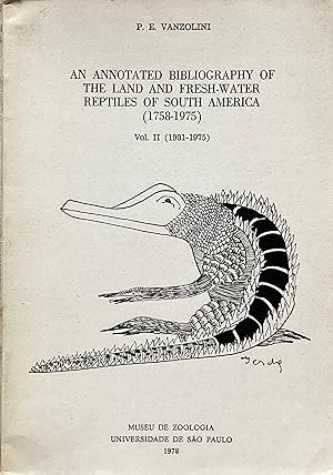 An annotated bibliography of the land and fresh-water reptiles of South America (1758-1975). Vol....