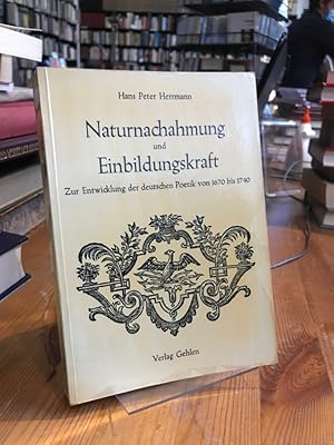 Bild des Verkufers fr Naturnachahmung und Einbildungskraft. Zur Entwicklung der deutschen Poetik von 1670 bis 1740. zum Verkauf von Antiquariat Thomas Nonnenmacher