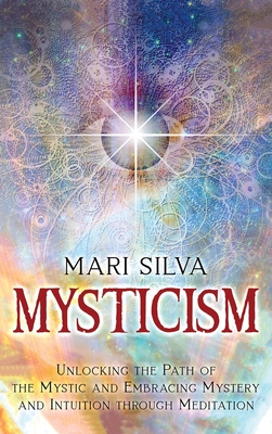 Bild des Verkufers fr Mysticism: Unlocking the Path of the Mystic and Embracing Mystery and Intuition Through Meditation (Hardback or Cased Book) zum Verkauf von BargainBookStores