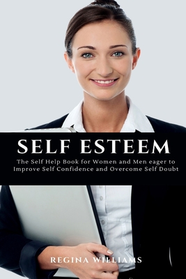 Seller image for Self Esteem: The Self Help Book for Women and Men eager to Improve Self Confidence and Overcome Self Doubt (Paperback or Softback) for sale by BargainBookStores