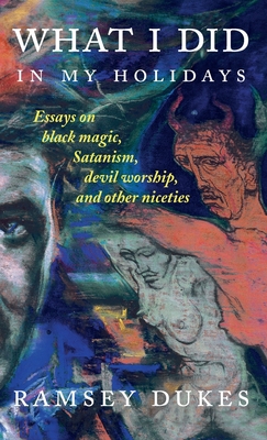 Seller image for What I Did In My Holidays: - essays on black magic, Satanism, devil worship and other niceties (Hardback or Cased Book) for sale by BargainBookStores
