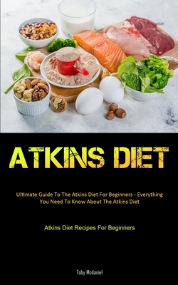 Immagine del venditore per Atkins Diet: Ultimate Guide To The Atkins Diet For Beginners - Everything You Need To Know About The Atkins Diet (Atkins Diet Recip (Paperback or Softback) venduto da BargainBookStores