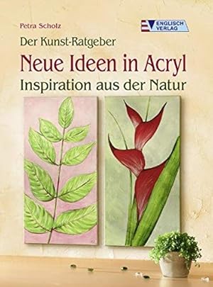 Bild des Verkufers fr Neue Ideen in Acryl : Inspiration aus der Natur. Der Kunst-Ratgeber zum Verkauf von Antiquariat Buchhandel Daniel Viertel