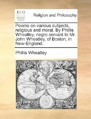 Seller image for Poems on Various Subjects, Religious and Moral. by Phillis Wheatley, Negro Servant to Mr. John Wheatley, of Boston, in New-England. (Paperback or Softback) for sale by BargainBookStores