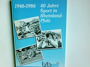 40 Jahre Sport in Rheinland-Pfalz : 1946 - 1986. Landessportbund Rheinland-Pfalz (Hrsg.). Unter L...