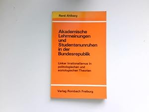 Bild des Verkufers fr Akademische Lehrmeinungen und Studentenunruhen in der Bundesrepublik : Linker Irrationalismus in politolog. u. soziolog. Theorien. zum Verkauf von Antiquariat Buchhandel Daniel Viertel