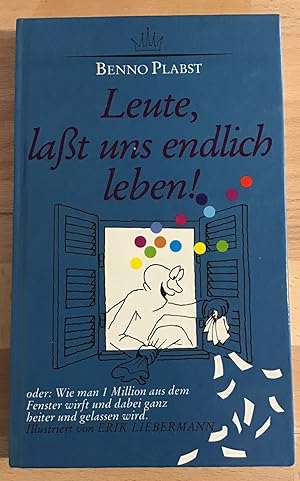 Bild des Verkufers fr Leute, lasst uns endlich leben! Oder wie man 1 Million aus dem Fenster wirft und dabei ganz heiter und gelassen wird : 39 heilsame Geschichtlein, e. jedes vom Autor gekrnt mit e. Bonmot (gleich d. Froschknig im Mrchen). zum Verkauf von Antiquariat Peda