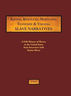 Immagine del venditore per Kansas, Kentucky, Maryland, Tennessee & Virginia Slave Narratives: A Folk History of Slavery in the United States from Interviews with Former Slaves venduto da GreatBookPrices