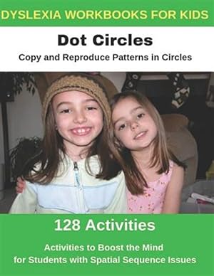 Immagine del venditore per Dyslexia Workbooks for Kids - Dot Circles - Copy and Reproduce Patterns in Circles - Activities to Boost the Mind for Students with Spatial Sequence I venduto da GreatBookPrices