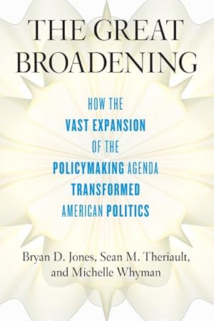 Seller image for Great Broadening : How the Vast Expansion of the Policy-Making Agenda Transformed American Politics for sale by GreatBookPricesUK