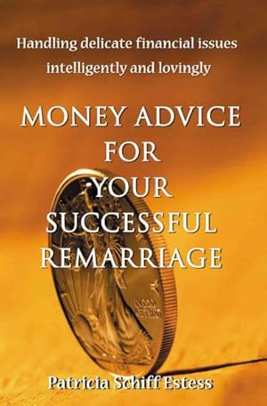 Seller image for Money Advice for Your Successful Remarriage : Handling Delicate Financial Issue Intelligently and Lovingly for sale by GreatBookPrices