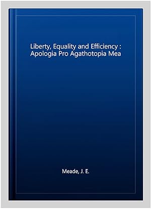 Imagen del vendedor de Liberty, Equality and Efficiency : Apologia Pro Agathotopia Mea a la venta por GreatBookPrices