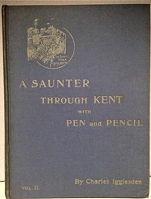 Seller image for A Saunter Through Kent with Pen and Pencil Volume II Appledore, Ebony, Hollingbourne, Benenden, Hemsted, Great Chart, Godinton, Littlebourne, Ickham, Willesborough for sale by Philosopher's Stone Books