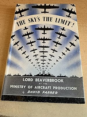 The Sky's The Limit. Lord Beaverbrook at the Ministry of Aircraft Production