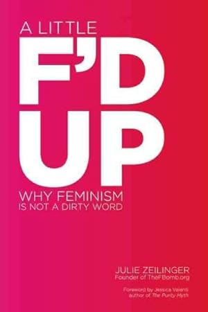 Bild des Verkufers fr Little F'd Up : Why Feminism Is Not a Dirty Word zum Verkauf von GreatBookPrices