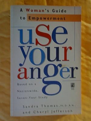 Use Your Anger: A Woman's Guide to Empowerment