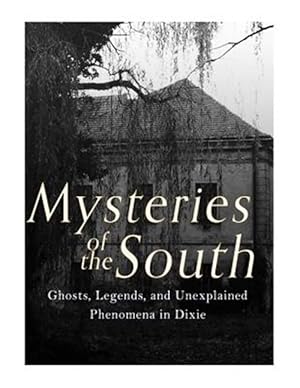 Imagen del vendedor de Mysteries of the South : Ghosts, Legends, and Unexplained Phenomena in Dixie a la venta por GreatBookPrices
