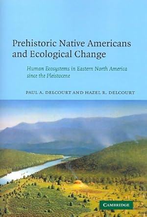 Seller image for Prehistoric Native Americans and Ecological Change : Human Ecosystems in Eastern North America Since the Pleistocene for sale by GreatBookPricesUK