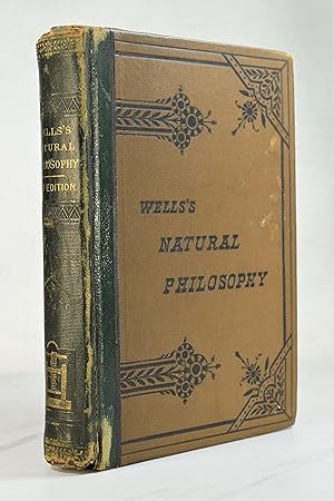 WELLS'S NATURAL PHILOSOPHY: FOR THE USE OF SCHOOLS, ACADEMIES, AND PRIVATE STUDENTS
