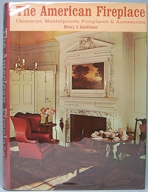 Immagine del venditore per The American Fireplace: Chimneys, Mantelpieces, Fireplaces & Accessories venduto da Main Street Fine Books & Mss, ABAA