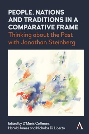 Seller image for People, Nations and Traditions in a Comparative Frame : Thinking About the Past with Jonathan Steinberg for sale by GreatBookPrices