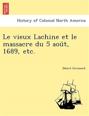 Seller image for Le vieux Lachine et le massacre du 5 aou^t, 1689, etc. for sale by GreatBookPrices