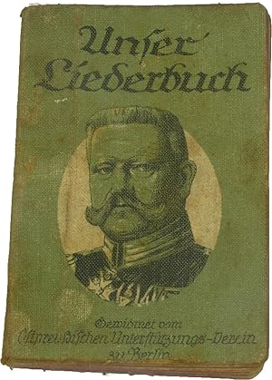 Unser Liederbuch. Eine Sammlung deutscher u. österreichischer Soldaten- Volks- u. Heimatlieder.,