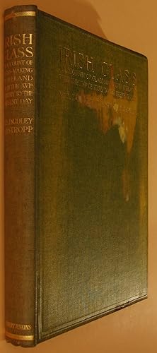 Image du vendeur pour IRISH GLASS An account of glass-making in Ireland from the XVIth Century to the present day. mis en vente par Dennys, Sanders & Greene