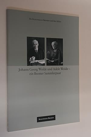 Johann Georg Wolde und Adele Wolde - ein Bremer Sammlerpaar: 14. Oktober 2003-18. Januar 2004, Ku...
