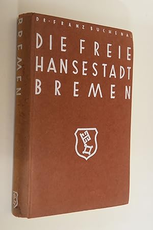 Die Freie Hansestadt Bremen: Eine Heimatkunde. Franz Buchenau. Hrsg. von Diedrich Steilen unter M...