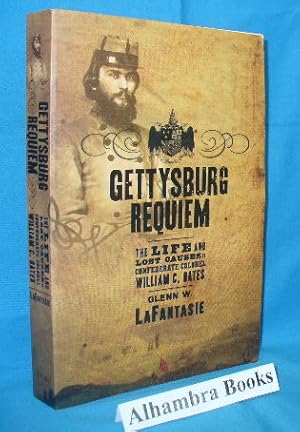 Gettysburg Requiem : The Life and Lost Causes of Confederate Colonel William C. Oates