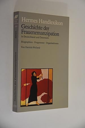 Geschichte der Frauenemanzipation in Deutschland und Österreich: Biographien - Programme - Organi...