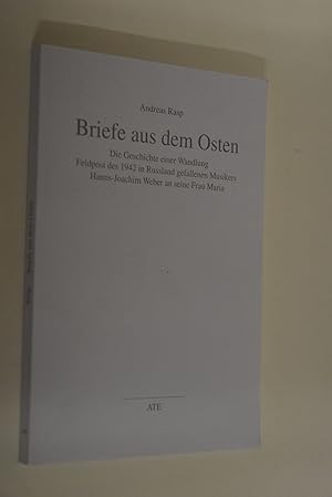 Bild des Verkufers fr Briefe aus dem Osten: die Geschichte einer Wandlung; Feldpost des 1942 in Russland gefallenen Musikers Hanns-Joachim Weber an seine Frau Maria. AT-Edition zum Verkauf von Antiquariat Biebusch