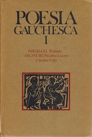 Poesía gauchesca. Tomo I. Hidalgo: Poemas / Ascasubi: Paulino Lucero y Santos Vega. Edición, pról...