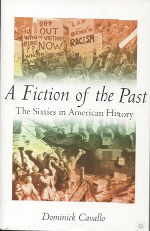 Immagine del venditore per A FICTION OF THE PAST; The Sixties in American History venduto da Anthology Booksellers