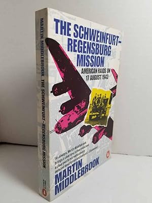 Seller image for The Schweinfurt-Regensburg Mission American Raids on 17 August 1943 for sale by Hammonds Antiques & Books