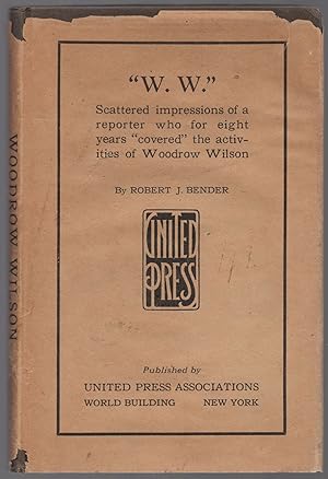 Seller image for W.W.: Scattered Impressions of a Reporter who for Eight Years covered the activities of Woodrow Wilson for sale by Between the Covers-Rare Books, Inc. ABAA