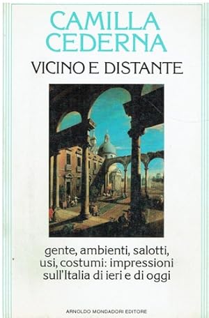 Bild des Verkufers fr Vicino e distante. Gente, ambienti, salotti, usi, costumi: impressioni sull'Italia di ieri e di oggi. zum Verkauf von FIRENZELIBRI SRL