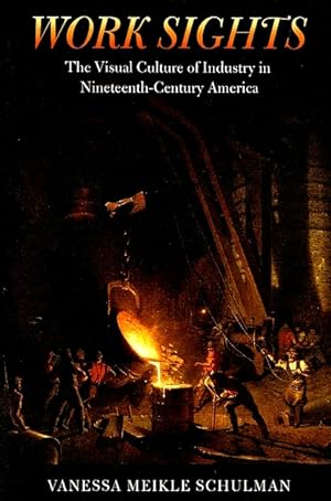 Work Sights: The Visual Culture of Industry in Nineteenth-Century America