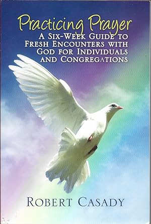 Imagen del vendedor de Practicing Prayer: A Six-Week Guide to Fresh Encounters with God for Individuals and Congregations a la venta por First Class Used Books