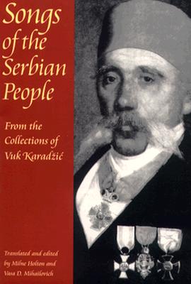 Seller image for Songs of the Serbian People: From the Collections of Vuk Karadzic (Paperback or Softback) for sale by BargainBookStores