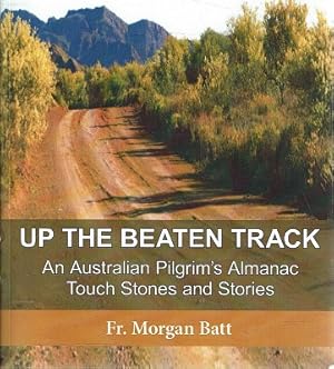 Up The Beaten Track: An Australian Pilgrim's Almanac Touch Stones And Stories