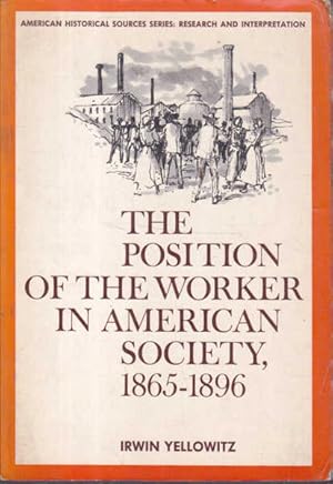 Seller image for The Position of the Worker in American Society, 1865-1896 for sale by Goulds Book Arcade, Sydney