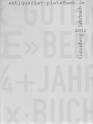 Gutenberg-Jahrbuch 2012. Im Aufrag der Gutenberg-Gesellschaft. Herausgegeben von Stephan Füssel.