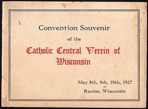 CONVENTION SOUVENIR OF THE CATHOLIC CENTRAL VEREIN OF WISCONSIN, MAY 8TH, 9TH, 10TH, 1927, AT RAC...