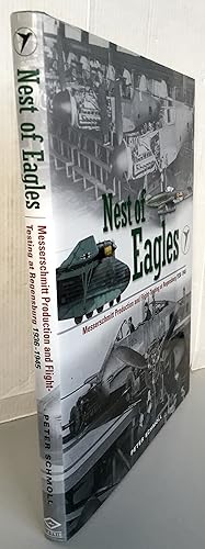 Nest of Eagles : Messerschmitt Production and Flight-Testing at Regensburg 1936-1945