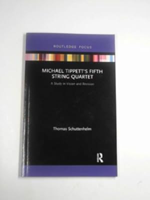 Image du vendeur pour Michael Tippett  s Fifth String Quartet: a study in vision and revision mis en vente par Cotswold Internet Books